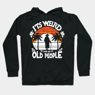 Retro It's Weird Being The Same Age As Old People Sarcastic Hoodie